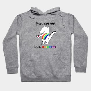 First Coffee Then Rainbows Hoodie